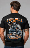 True Blue Cant Fuck Up Tee